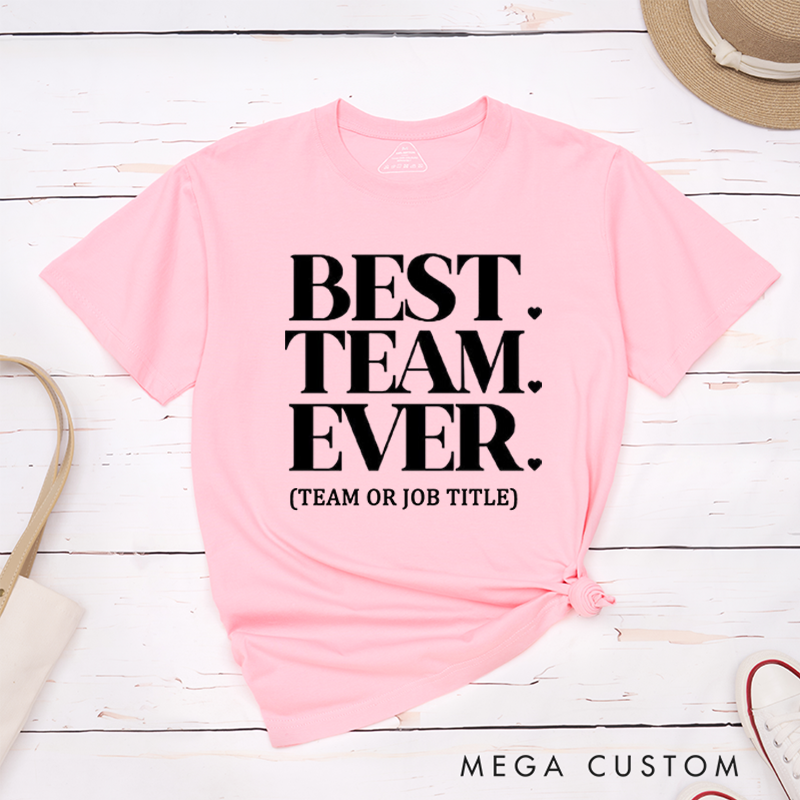 Personalized Best Team Ever T-Shirt for Coworkers Bold Classic Design Team Appreciation Gifts