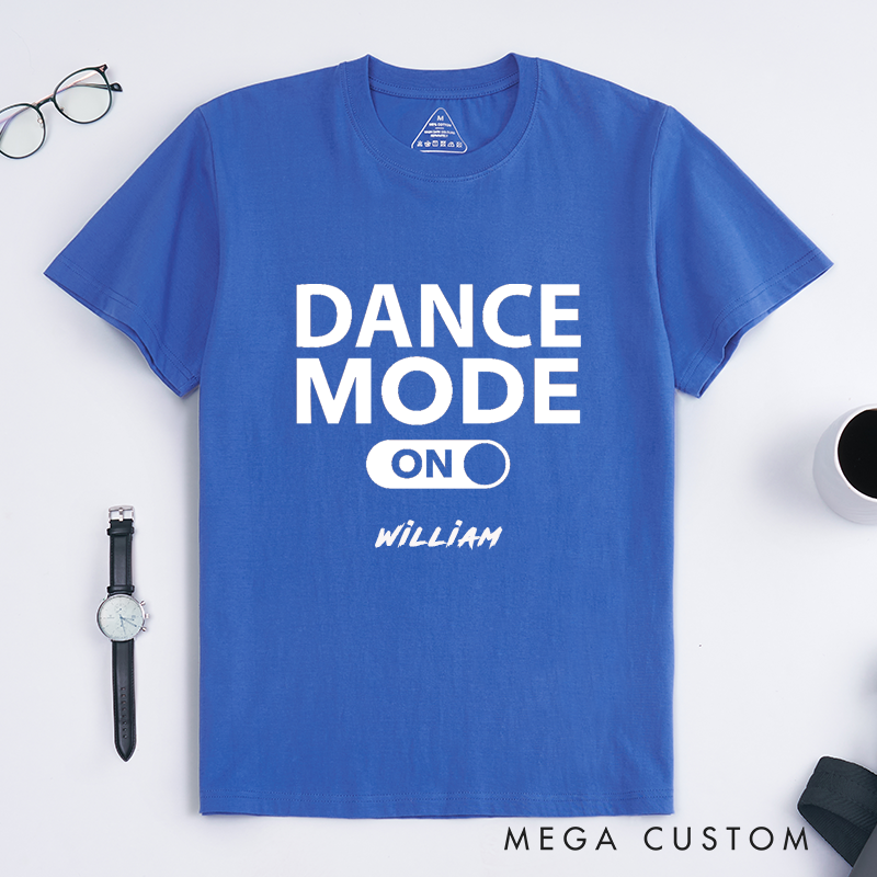 Personalized Classic T-Shirt Dance Mode On  Custom Name Unisex Gift Dance Lover Top Birthday Present for Men Women Friends Family Party Outfit