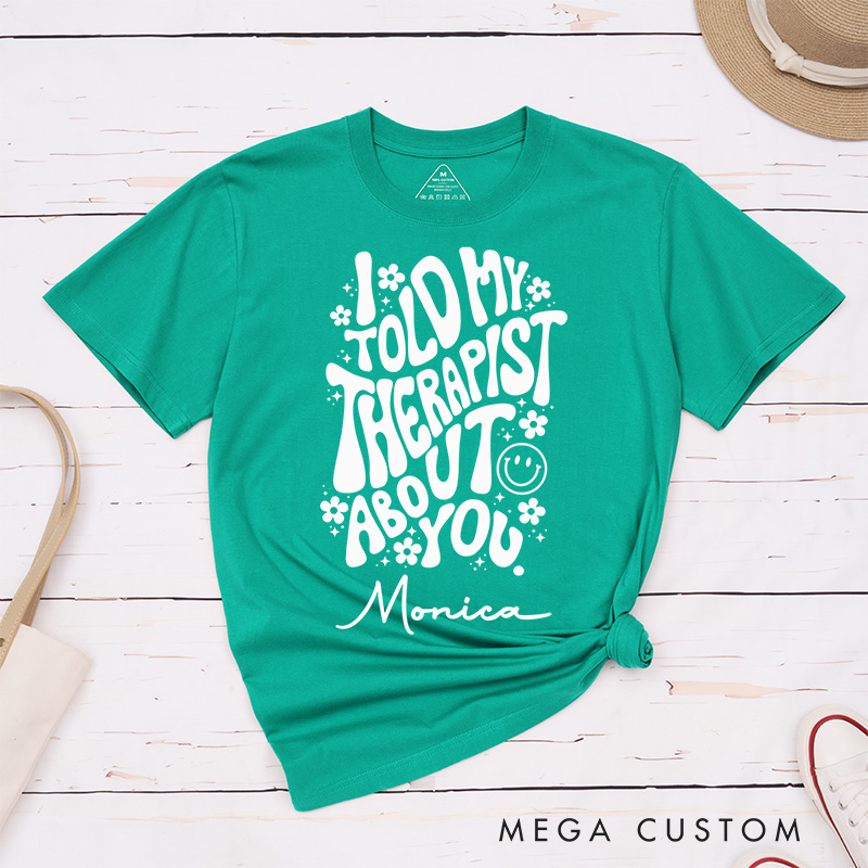 Personalized Nurse T-Shirts I Told My Therapist About You Funny Nurse T-Shirts