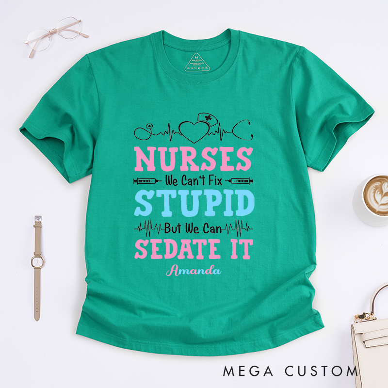 Personalized Nurses We Can't Fix Stupid But We Can Sedate It T-Shirt Gift for Nurse