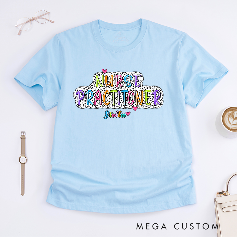Personalized Bright and Colorful Nurse Practitioner T-Shirt for Everyday Comfort T-Shirt Gift for Nurse
