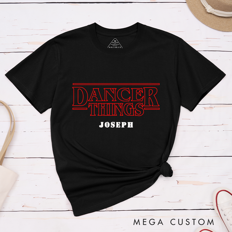 Personalized Dancer Things Classic T-Shirt Custom Name Design Inspired by Dance Culture Unique Gift for Ballet Enthusiasts  Apparel for Men and Women  