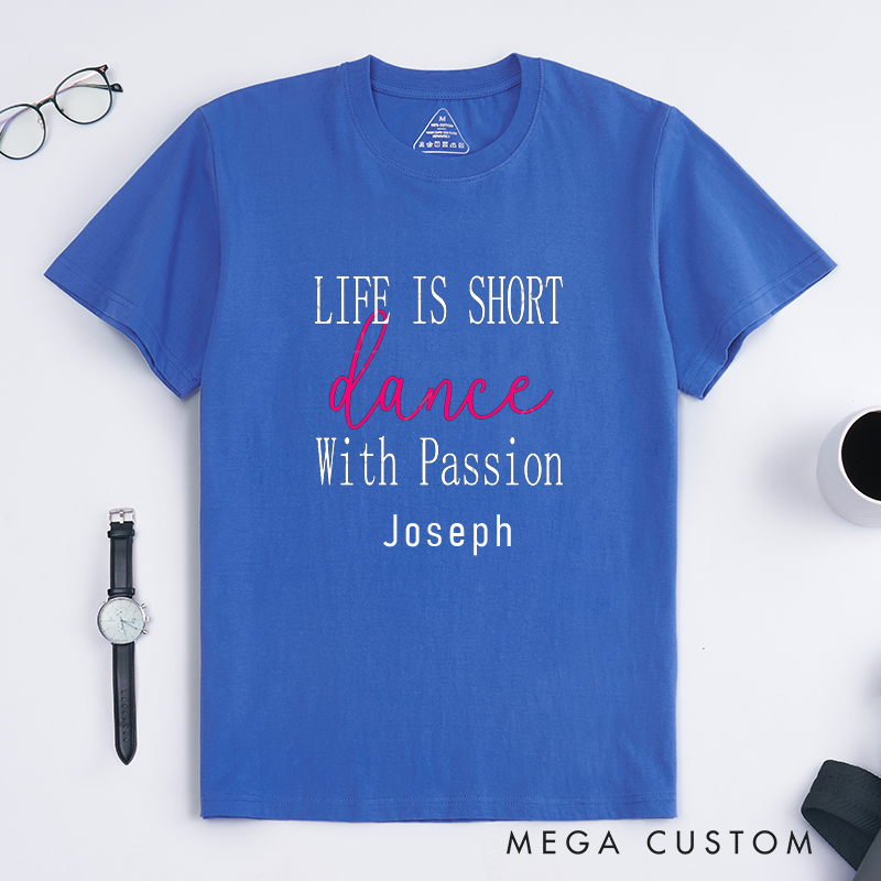 Personalized Life Is Short Dance With Passion Classic T-Shirts Custom Inspirational Gift for Dancers Dance Lovers Unique Birthday Present 