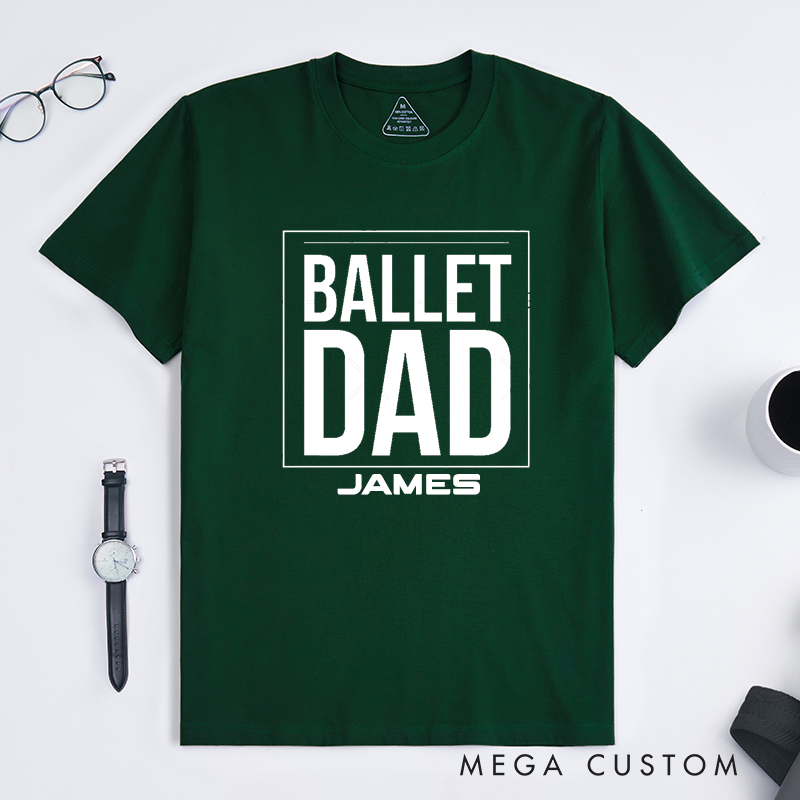 Personalized Ballet Dad T-Shirt Custom Name Classic Unisex Gift for Proud Ballet Father Supportive Dance Dad Tee Perfect Birthday Present for Dad