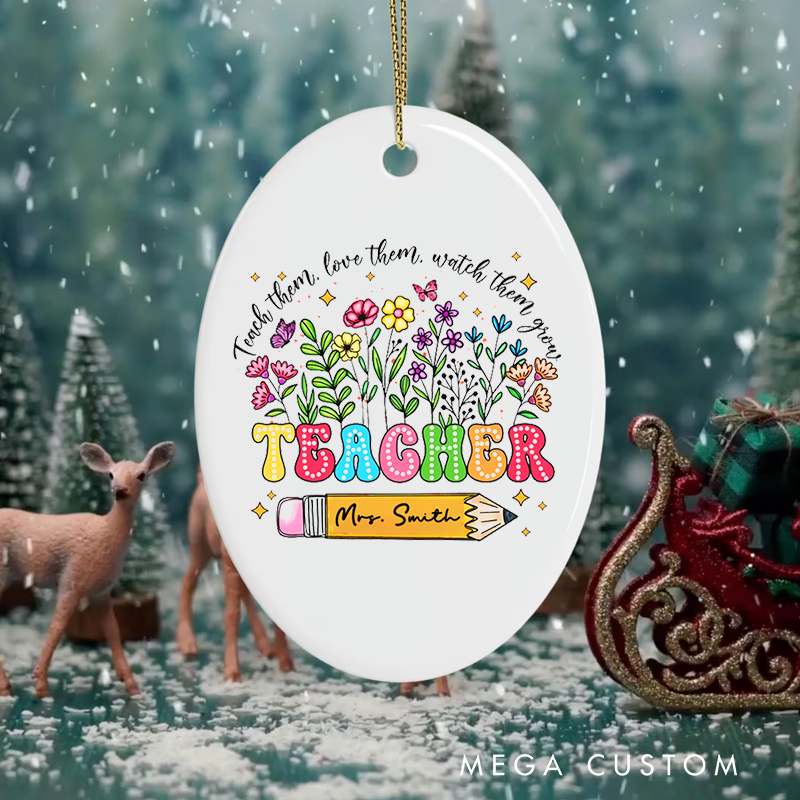 Personalized Teacher Christmas Ornament Teach Them Love Them Watch Them Grow Teacher Appreciation Ornament Gift