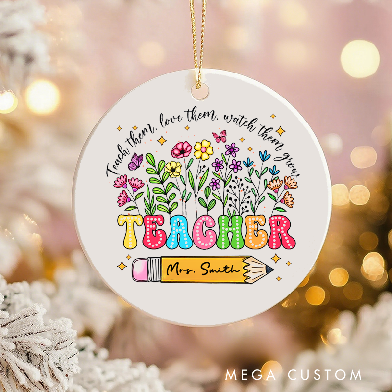 Personalized Teacher Christmas Ornament Teach Them Love Them Watch Them Grow Teacher Appreciation Ornament Gift