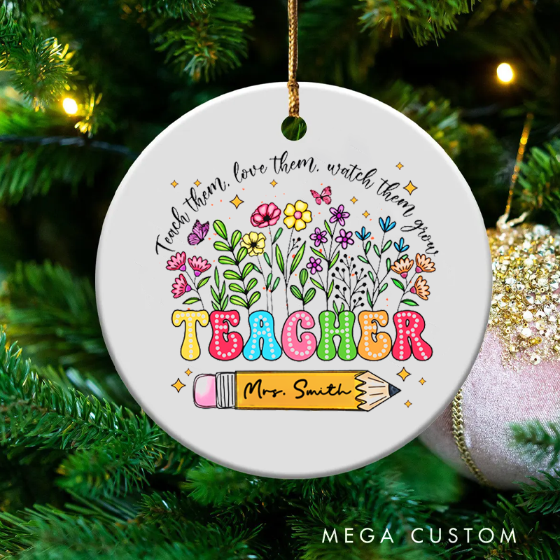 Personalized Teacher Christmas Ornament Teach Them Love Them Watch Them Grow Teacher Appreciation Ornament Gift
