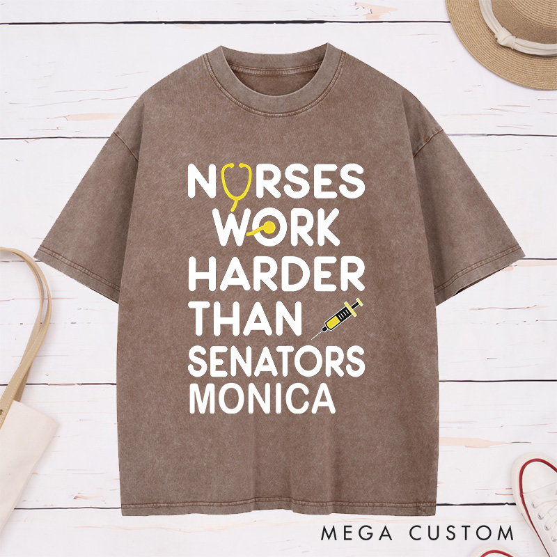 Personalized Nurse Washed T-Shirt Customized Nurses Work Harder Than Senators Design Washed T-Shirt 