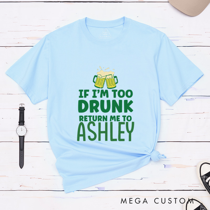 Personalized If I'm Too Drunk Return Me To Name Funny St. Patrick's Day Couple Matching T-Shirt 