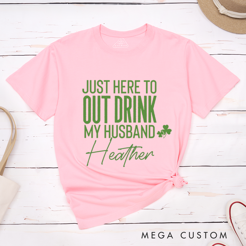 Personalized St. Patrick's Day Just Here To Out Drink My Husband and Wife Couple Matching T-Shirt 