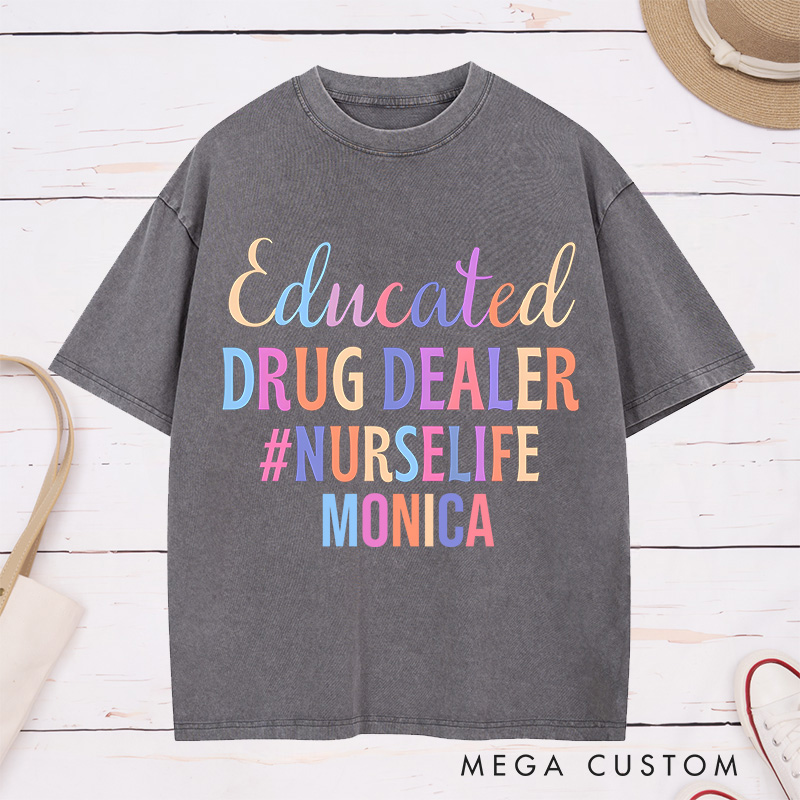 Personalized Nurse Washed T-Shirt Customized Educated Drug Dealer Design Washed T-Shirt 