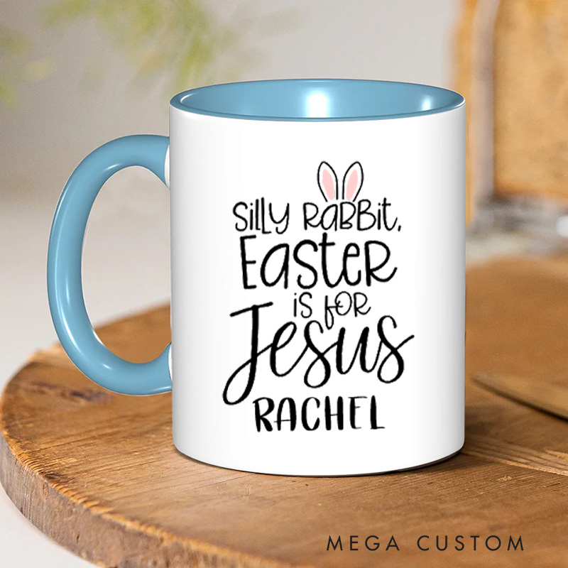 Personalized Silly Rabbit Easter Is for Jesus Ceramic Inner Color Mug with Name Bunny Ears Christian Mug Faith Based Mug Easter Gift for Girls