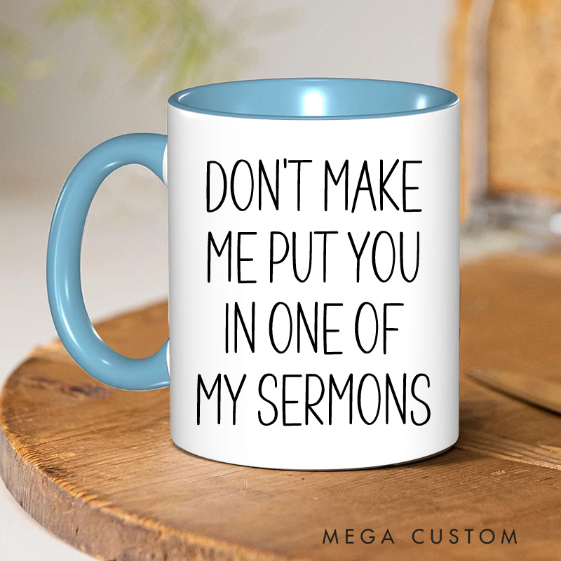Personalized Don't Make Me Put You in One of My Sermons Christian Ceramic Inner Color Mug with Name Religious Coffee Mug Christian Gift for Pastors