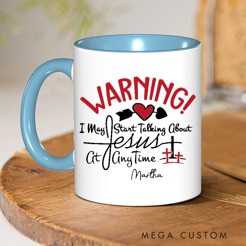 Personalized Warning I May Start Talking about Jesus at Anytime Christian 11oz Ceramic Mug with Name Jesus Ceramic Inner Color Mug Religious Gift
