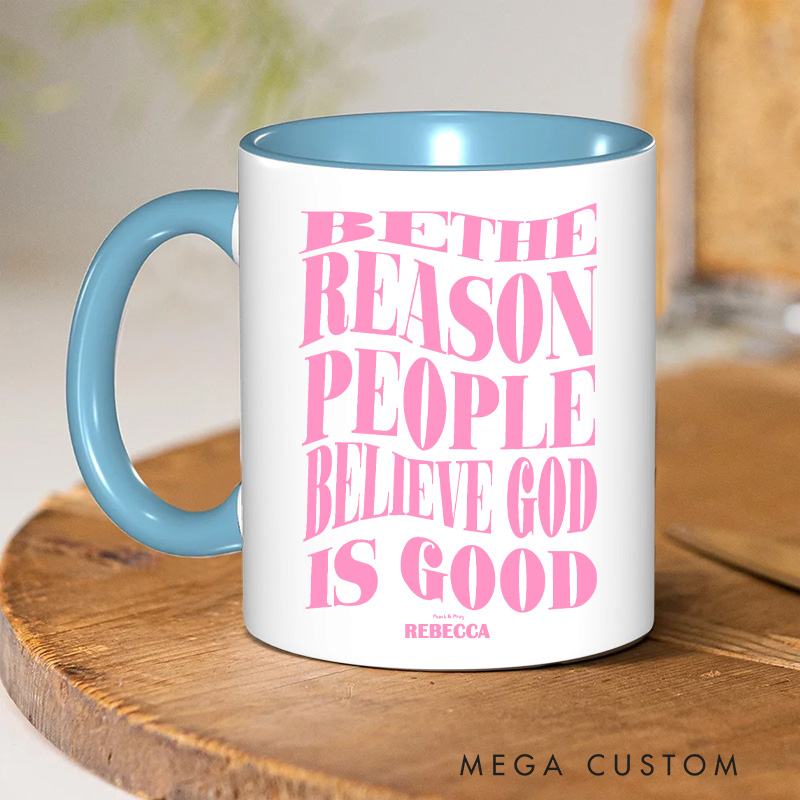 Personalized Be the Reason People Believe God is Good Christian 11oz Ceramic Mug with Name Inspirational Ceramic Inner Color Mug Christian Faith Gift