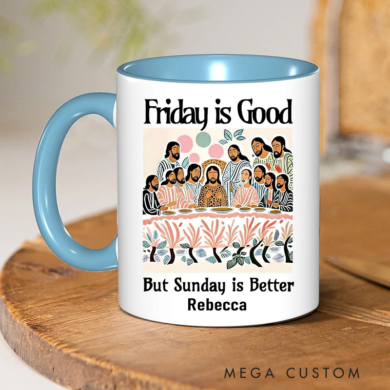 Personalized Friday is Good But Sunday is Better Christian 11oz Ceramic Mug with Name Last Supper Ceramic Inner Color Mug Jesus Christian Easter Gift
