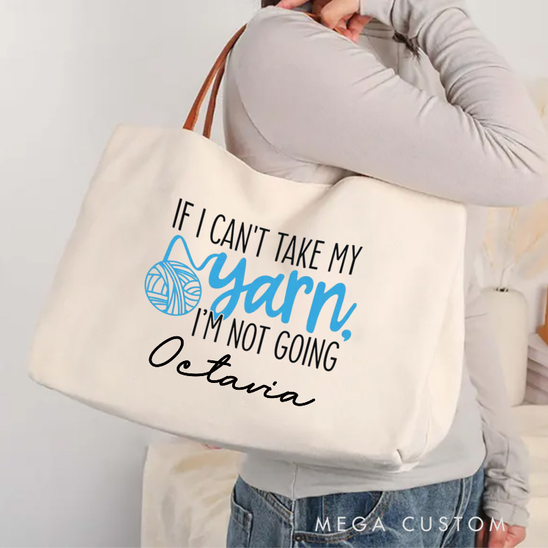 Personalized If I Can't Take My Yarn, I'm Not Going Tote Bag Crocheting Lover Bag Yarn Lovers Canvas Bag Knitter Gift Crocheter Gift