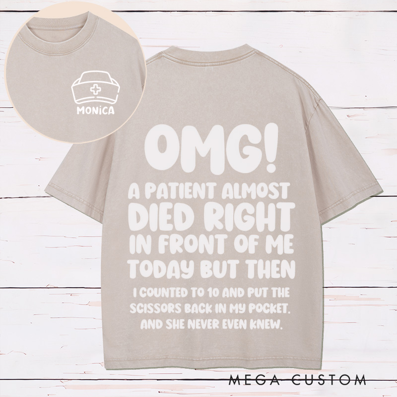Personalized Nurse Two Sides Printed Washed T-Shirt Customized A Patient Almost Died Design Washed T-Shirt 