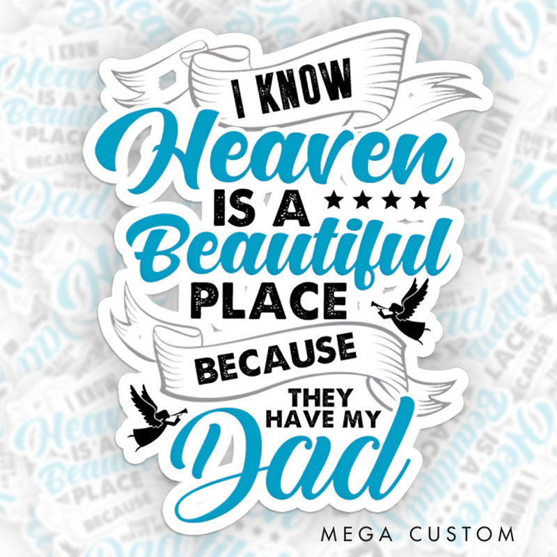 Personalized I Know Heaven Is a Beautiful Place because They Have My Dad Sympathy Gift Sticker for Loss of Dad