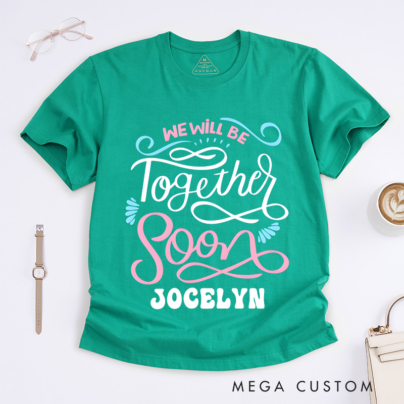 Personalized Nurse T-Shirts We Will Be Together Soon Fashion Design T-Shirts