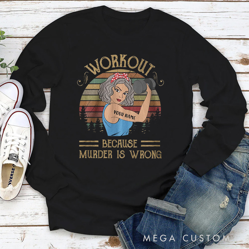 Personalized Classic Sweatshirts with Workout Because Murder Is Wrong for Fitness Enthusiasts Bodybuilders and Gym Lovers