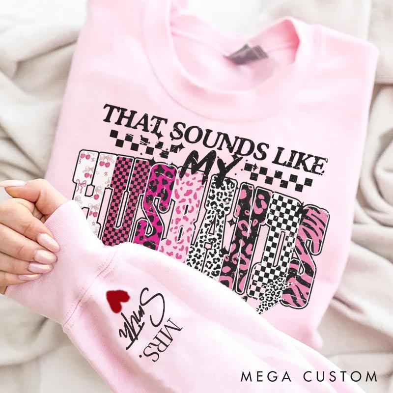Personalized That Sounds Like My Husband Problem couple Sweatshirt Custom Family Name for Her Wife Gift Anniversary Valentine's Gift for Wife