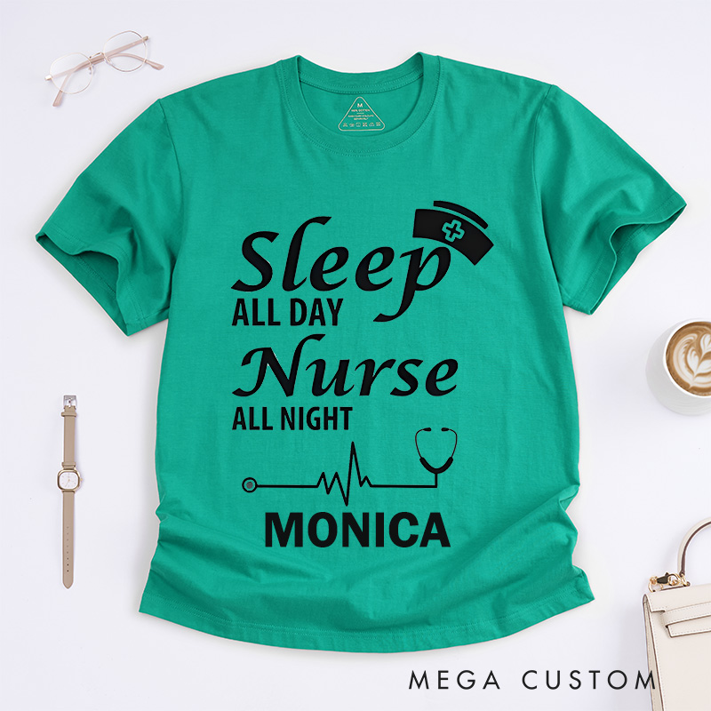Personalized Nurse T-Shirts Sleep All Day Nurse All Night Fashion Design T-Shirts