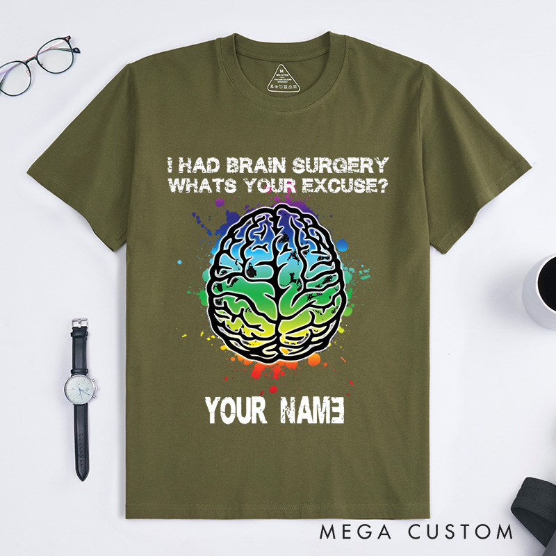 Personalized I Had Brain Surgery, What's Your Excuse T-Shirt Get Well Gift