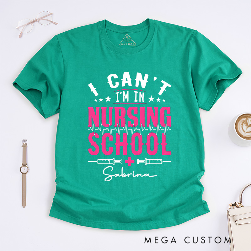 Personalized Nurse T-Shirts I Can't I'm in Nursing School Fashion Design T-Shirts
