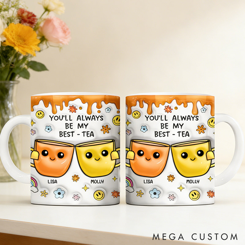 Personalized Bestie You'll Always Be My Best-Tea Mug 3D Inflated Effect Printed Mug Personalized Bestie Gift Best Friend Keepsake