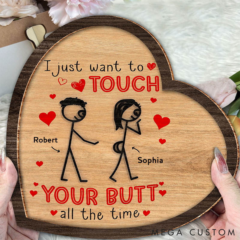 Personalized I Just Want To Touch Your Butt All The Time Custom Couple Wood Sign Valentine Fun and Flirty Love Gift Sign Anniversary Gift for Couple