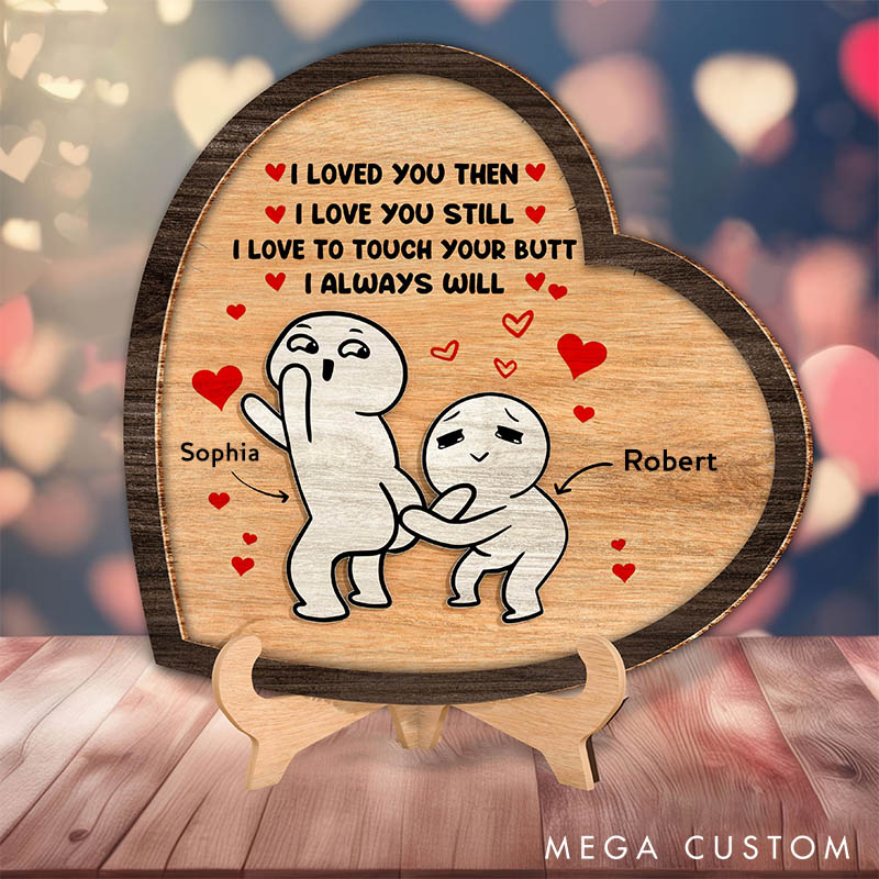 Personalized I Love You Then I Love You Still Sign Custom Couple Wood Sign Valentine Gift Sign Anniversary Gift for Couple