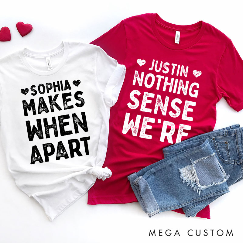 Personalized Retro Couple Nothing Makes Sense When We’re Apart T-Shirt Valentine's Day Matching T-Shirt for Husband Wife Boyfriend Girlfriend Gift