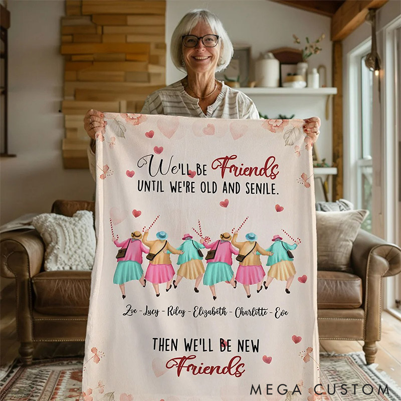 Personalized We'll Be Friends until We're Old and Senile Soft Throw Blanket with 2-6 Name Valentine's Day Gift for Friend Anniversary Gift for Bestie