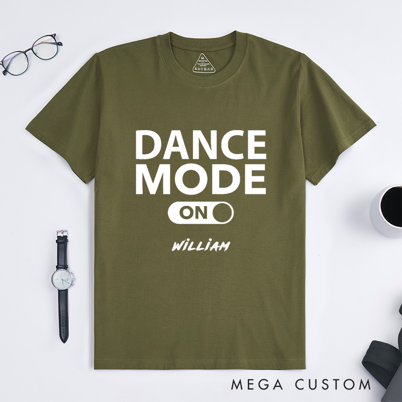 Personalized Classic T-Shirt Dance Mode On  Custom Name Unisex Gift Dance Lover Top Birthday Present for Men Women Friends Family Party Outfit