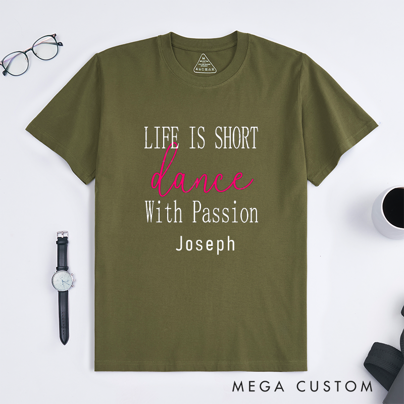 Personalized Life Is Short Dance With Passion Classic T-Shirts Custom Inspirational Gift for Dancers Dance Lovers Unique Birthday Present 