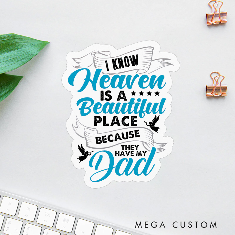 Personalized I Know Heaven Is a Beautiful Place because They Have My Dad Sympathy Gift Sticker for Loss of Dad