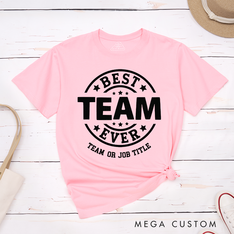 Personalized Best Team Ever T-Shirt Perfect for Coworkers Thoughtful Teamwork Gifts