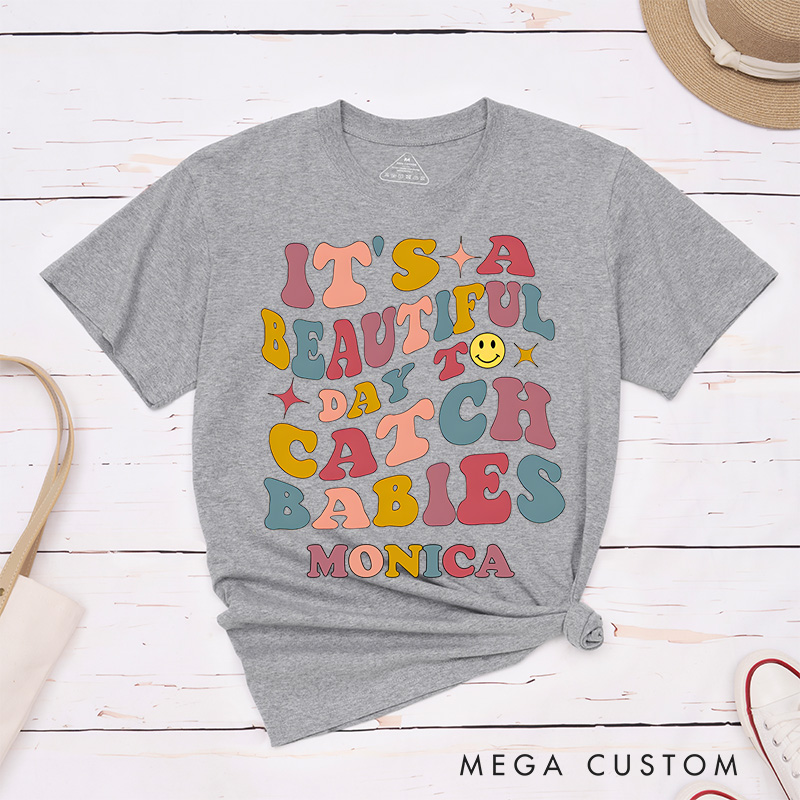 Personalized Nurse T-Shirts It's A Beautiful Day to Catch Babies Fashion Design T-Shirts