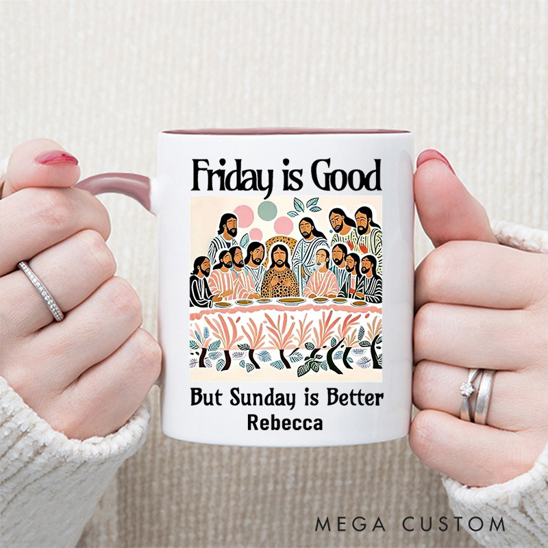 Personalized Friday is Good But Sunday is Better Christian 11oz Ceramic Mug with Name Last Supper Ceramic Inner Color Mug Jesus Christian Easter Gift