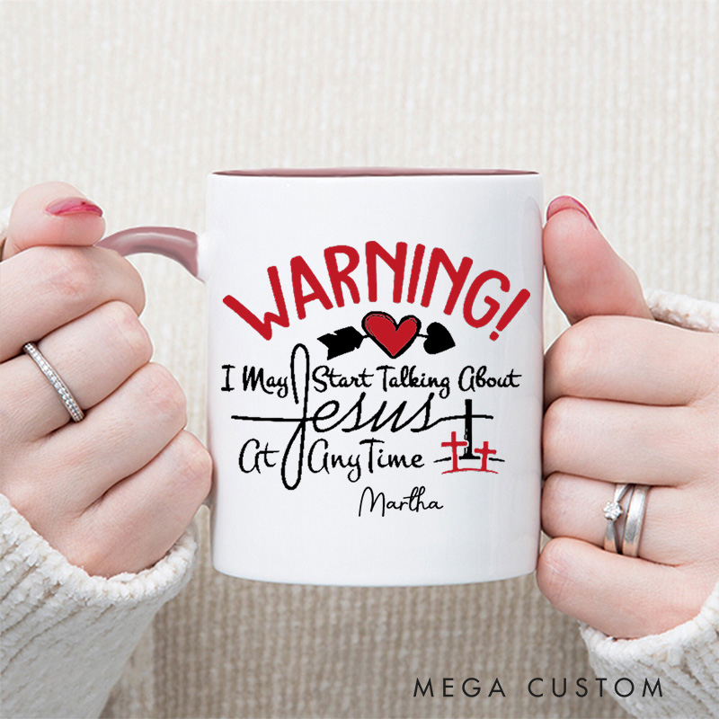 Personalized Warning I May Start Talking about Jesus at Anytime Christian 11oz Ceramic Mug with Name Jesus Ceramic Inner Color Mug Religious Gift