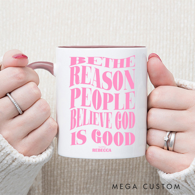 Personalized Be the Reason People Believe God is Good Christian 11oz Ceramic Mug with Name Inspirational Ceramic Inner Color Mug Christian Faith Gift