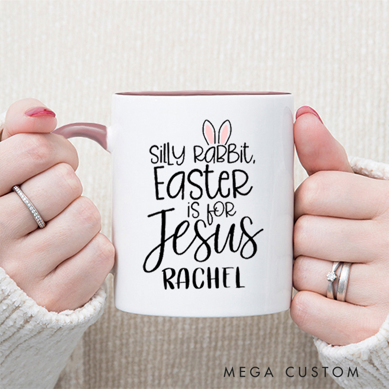 Personalized Silly Rabbit Easter Is for Jesus Ceramic Inner Color Mug with Name Bunny Ears Christian Mug Faith Based Mug Easter Gift for Girls