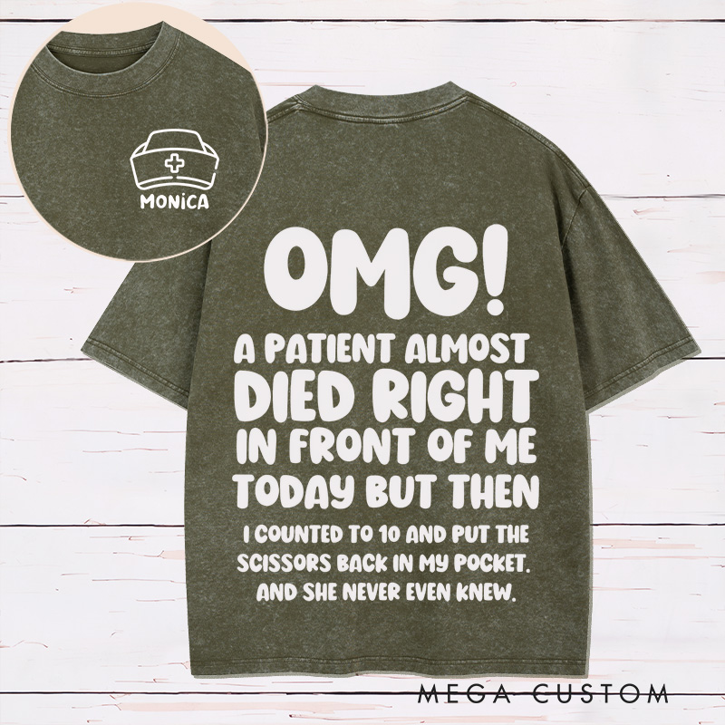 Personalized Nurse Two Sides Printed Washed T-Shirt Customized A Patient Almost Died Design Washed T-Shirt 