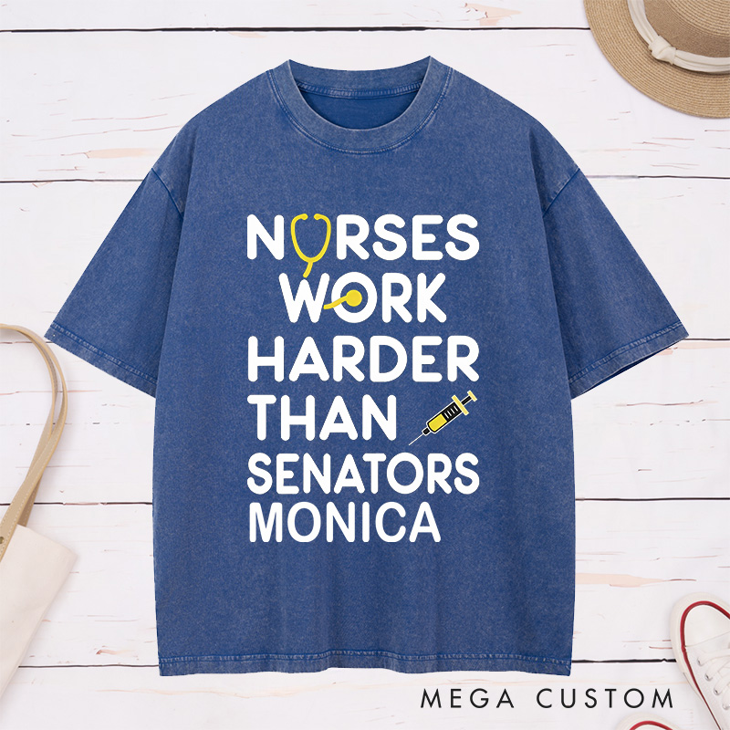 Personalized Nurse Washed T-Shirt Customized Nurses Work Harder Than Senators Design Washed T-Shirt 