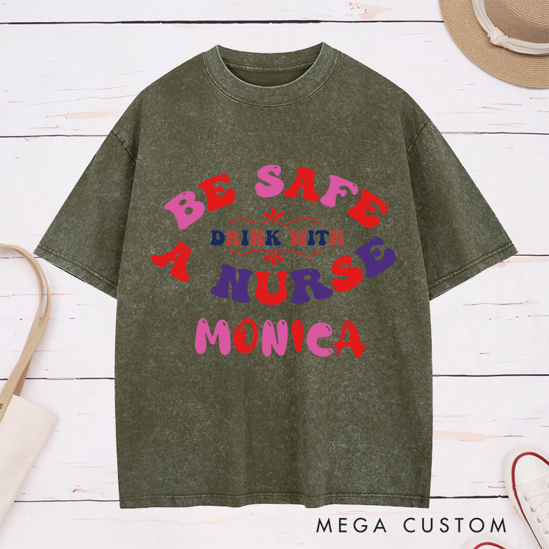 Personalized Nurse Washed T-Shirt Customized Be Safe Drink with a Nurse Design Washed T-Shirt 