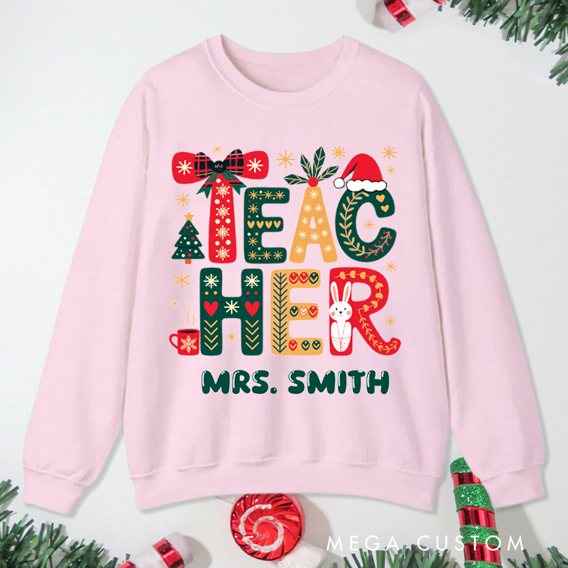Personalized Teacher Christmas Sweatshirt Cute Christmas Teacher Design Sweatshirt Perfect Christmas Gift for Teachers