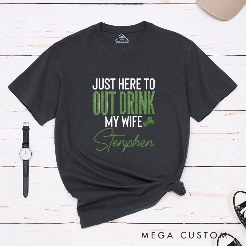 Personalized St. Patrick's Day Just Here To Out Drink My Husband and Wife Couple Matching T-Shirt 