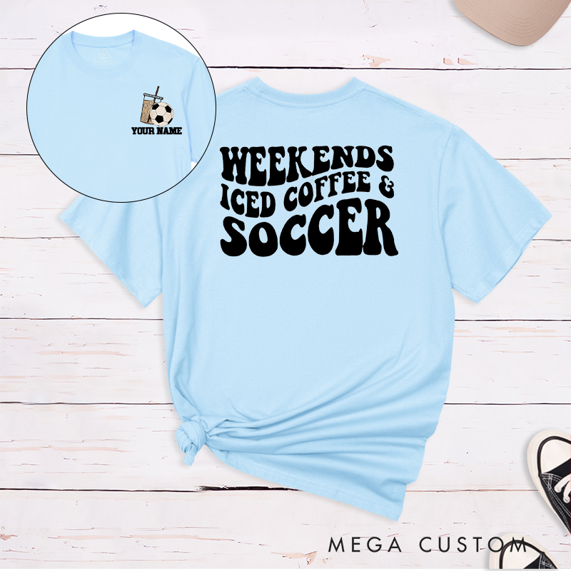 Personalized "Weekends, Iced Coffee & Soccer" Soccer T-Shirt with Custom Name
