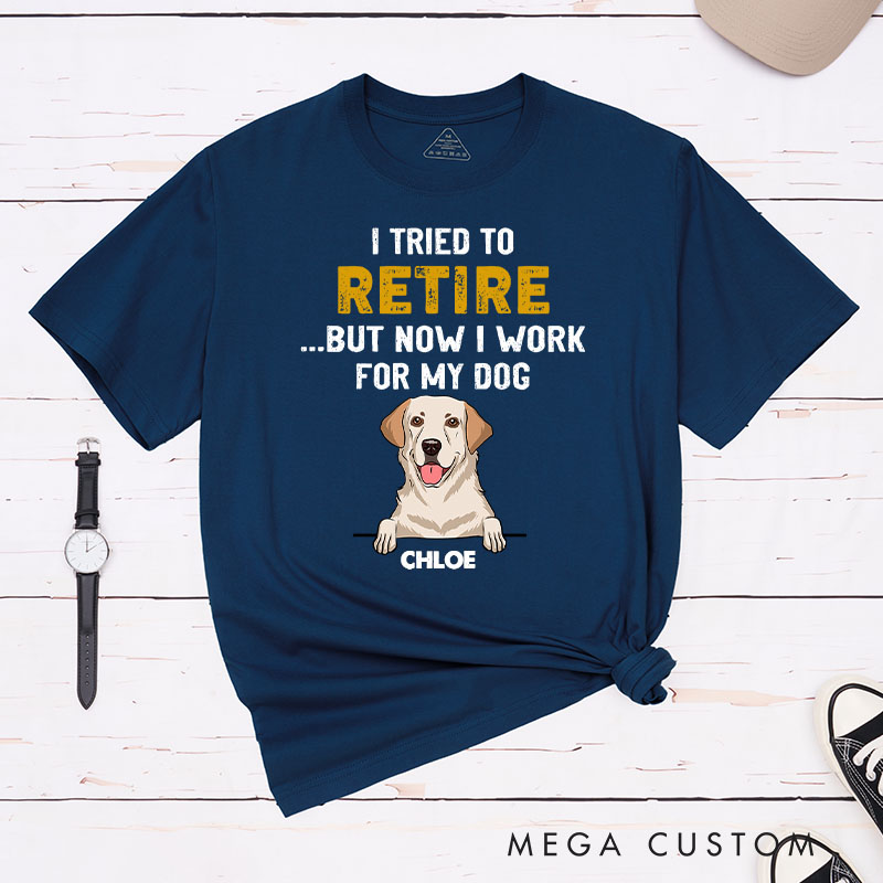 Personalized Dog Lover I Tried to Retired But Now I Work for My Dog T-Shirt